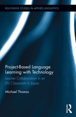 Project-Based Language Learning with Technology : Learner Collaboration in an EFL Classroom in Japan - Michael Thomas