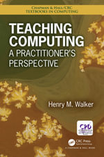 Teaching Computing : A Practitioner's Perspective - Henry M. Walker