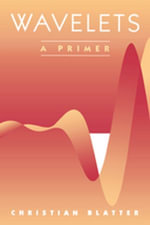 Wavelets : A Primer - Christian Blatter