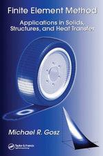 Finite Element Method : Applications in Solids, Structures, and Heat Transfer - Michael R. Gosz