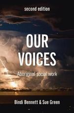 Our Voices : 2nd Edition - Aboriginal Social Work - Bindi Bennett