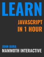 Learn Java Script In 1 Hour - John Bura