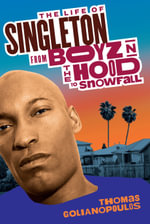 The Life of Singleton : From Boyz N The Hood to Snowfall - Thomas Golianopoulos