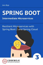 Spring Boot Intermediate Microservices: Resilient Microservices with Spring Boot 2 and Spring Cloud : Brief books for developers, #3 - Jens Boje