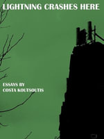 Lightning Crashes Here : Essays - Costa Koutsoutis