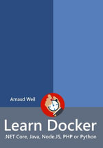 Learn Docker - .NET Core, Java, Node.JS, PHP or Python : Learn Collection - Arnaud Weil