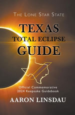 Texas Total Eclipse Guide : 2024 Total Eclipse Guide Series - Aaron Linsdau