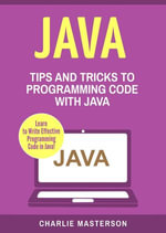 Java: Tips and Tricks to Programming Code with Java : Java Computer Programming, #2 - Charlie Masterson