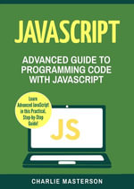 JavaScript: Advanced Guide to Programming Code with Javascript : JavaScript Computer Programming, #4 - Charlie Masterson