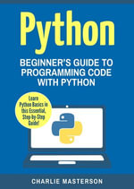 Python: Beginner's Guide to Programming Code with Python : Python Computer Programming, #1 - Charlie Masterson