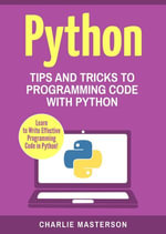 Python: Tips and Tricks to Programming Code with Python : Python Computer Programming, #3 - Charlie Masterson