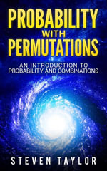 Probability with Permutations : An Introduction To Probability And Combinations - Steven Taylor