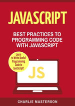 JavaScript: Best Practices to Programming Code with JavaScript : JavaScript Computer Programming, #3 - Charlie Masterson