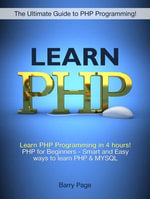Learn PHP : Learn PHP Programming in 4 hours! PHP for Beginners - Smart and Easy Ways to learn PHP & MySQL - Barry Page