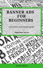 Banner Ads for Beginners : For Beginners - Jonathan Smith