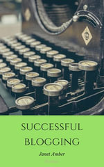 Successful Blogging : The Basics - Janet Amber