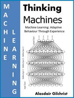 Machine Learning: Adaptive Behaviour Through Experience : Thinking Machines - alasdair gilchrist