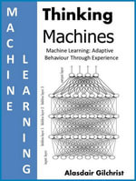 Machine Learning: Adaptive Behaviour Through Experience : Thinking Machines - alasdair gilchrist