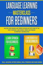 Language Learning Masterclass for Beginners: 2-1 Bundle : Master Your Spanish and French Vocabulary with 3000 of the Most Commonly Used Words, Verbs and Phrases in Everyday Conversation - Paul Jackson