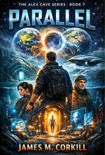 Parallel : The Alex Cave Series, #7 - James M. Corkill