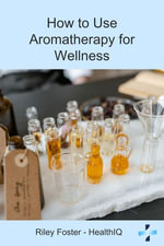 How to Use Aromatherapy for Wellness - Riley Foster