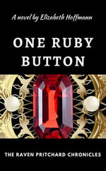 One Ruby Button : The Raven Pritchard Chronicles, #1 - Elizabeth Hoffmann