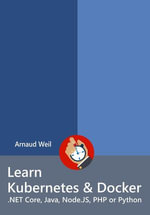 Learn Kubernetes & Docker - .NET Core, Java, Node.JS, PHP or Python - Arnaud Weil