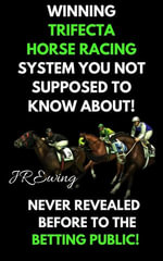 Winning Trifecta Horse Racing System - JR Ewing