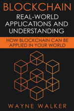 Blockchain : Real-World Applications And Understanding - Wayne Walker