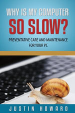 Why Is My Computer So Slow? : Computer Tips and Solutions, #1 - Justin Howard