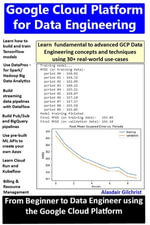 Google Cloud Platform for Data Engineering : From Beginner to Data Engineer using Google Cloud Platform - alasdair gilchrist