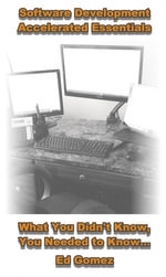 Software Development Accelerated Essentials : What You Didn't Know, You Needed to Know - Ed Gomez