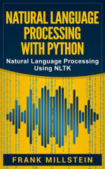 Natural Language Processing with Python : Natural Language Processing Using NLTK - Frank Millstein