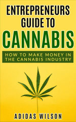 Entrepreneurs Guide To Cannabis - How To Make Money In The Cannabis Industry - Adidas Wilson