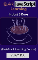 Quick JavaScript Learning In Just 3 Days : Fast-Track Learning Course - Vijay K.R.
