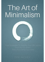 The Art of Minimalism : Minimalist Makeover, #1 - Zoe McKey