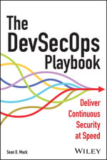 The DevSecOps Playbook : Deliver Continuous Security at Speed - Sean D. Mack