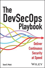 The DevSecOps Playbook : Deliver Continuous Security at Speed - Sean D. Mack