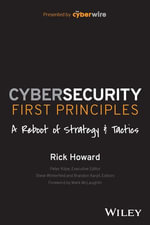 Cybersecurity First Principles : A Reboot of Strategy and Tactics - Rick Howard