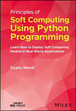 Principles of Soft Computing Using Python Programming : Learn How to Deploy Soft Computing Models in Real World Applications - Gypsy Nandi