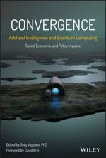 Convergence: Artificial Intelligence and Quantum Computing : Social, Economic, and Policy Impacts - Greg Viggiano