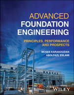 Advanced Foundation Engineering : Principles, Performance and Prospects - Moses Karakouzian