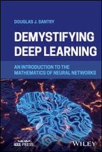 Demystifying Deep Learning : An Introduction to the Mathematics of Neural Networks - Douglas J. Santry