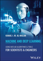 Machine and Deep Learning Using MATLAB : Algorithms and Tools for Scientists and Engineers - Kamal I. M. Al-Malah