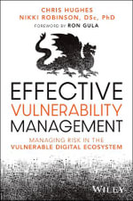 Effective Vulnerability Management : Managing Risk in the Vulnerable Digital Ecosystem - Chris Hughes