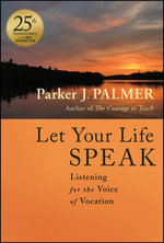 Let Your Life Speak : Listening for the Voice of Vocation - Parker J. Palmer