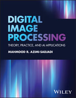 Digital Image Processing : Theory, Practice, and AI Applications - Mahmood R. Azimi-Sadjadi