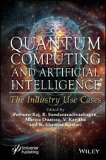 Quantum Computing and Artificial Intelligence : The Industry Use Cases - Pethuru Raj
