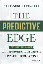 The Predictive Edge : Outsmart the Market using Generative AI and ChatGPT in Financial Forecasting - Alejandro Lopez-Lira