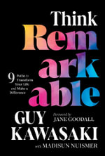 Think Remarkable : 9 Paths to Transform Your Life and Make a Difference - Guy Kawasaki